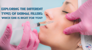 Exploring the Different Types of Dermal Fillers (header w title)