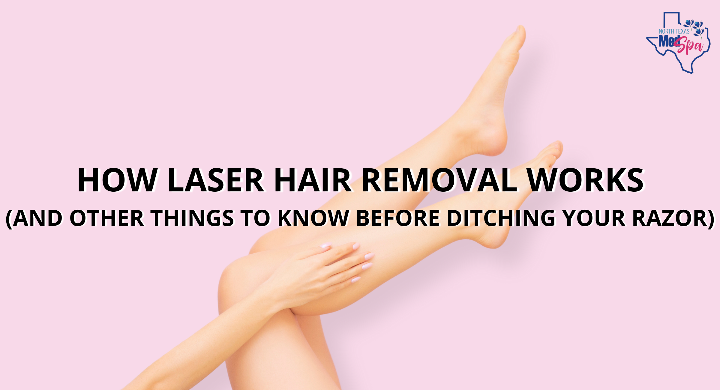 How Laser Hair Removal Works North Texas MedSpa